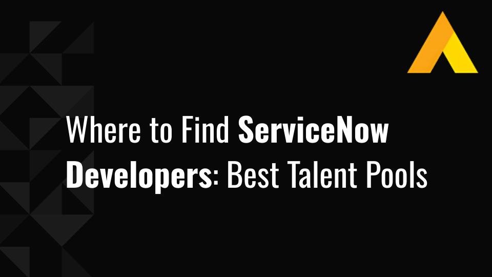 Where to Find ServiceNow Developers: Best Talent Pools
