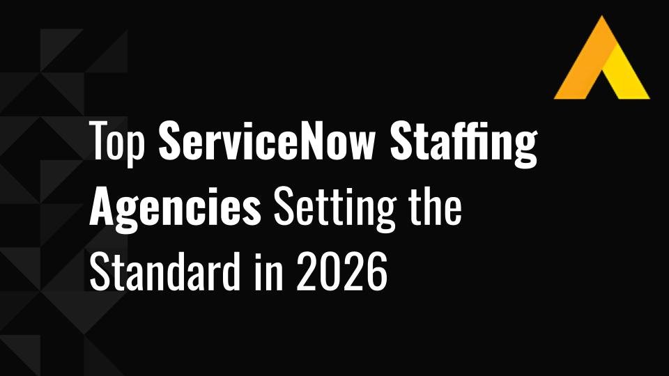Top 12 ServiceNow Staffing Agencies Setting the Standard in 2026
