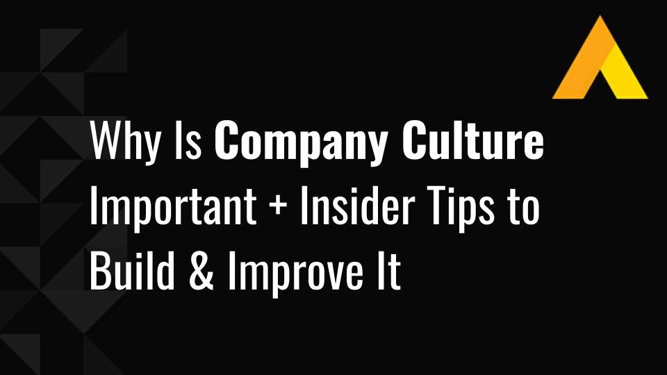 Why Is Company Culture Important + Insider Tips to Build &amp; Improve It