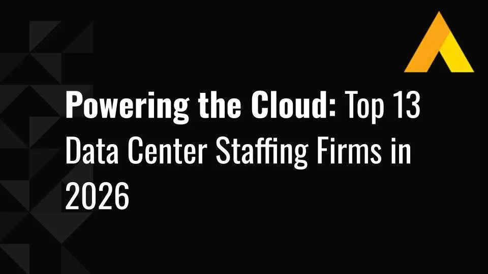 Powering the Cloud: Top 13 Data Center Staffing Firms in 2026