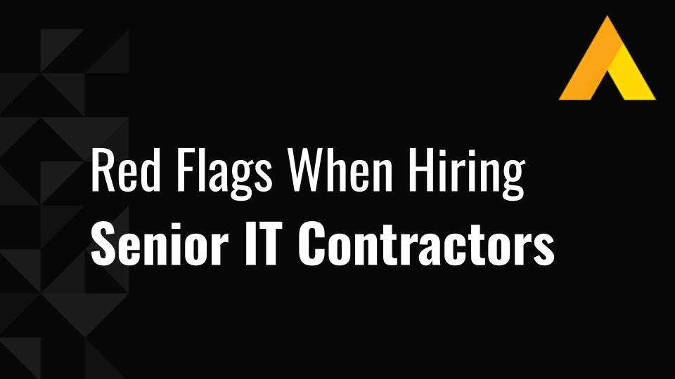 Red Flags When Hiring Senior IT Contractors