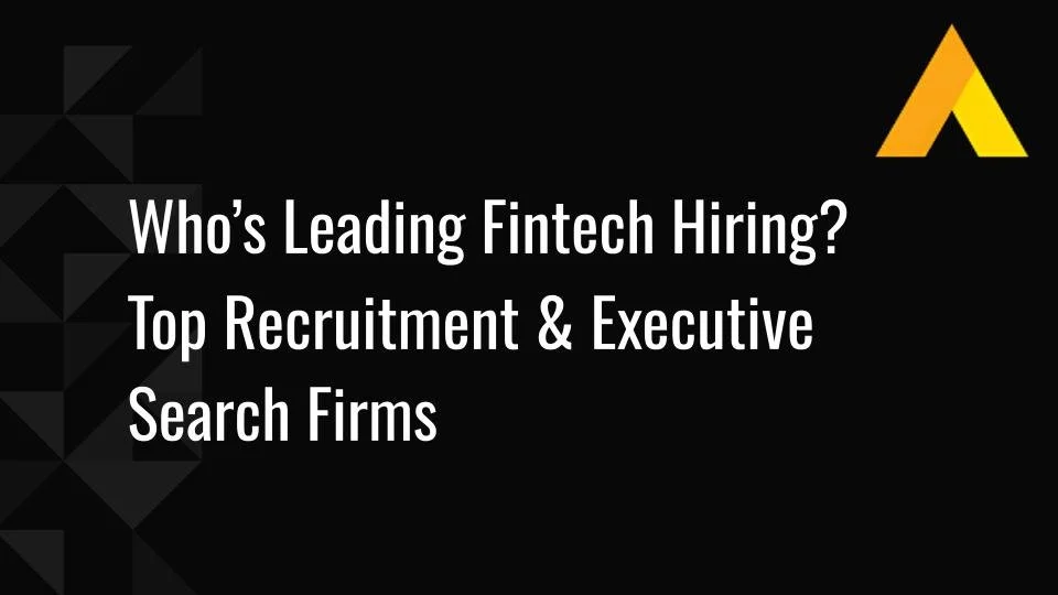 Who’s Leading Fintech Hiring? Top 12 Recruitment &amp; Executive Search Firms in 2026
