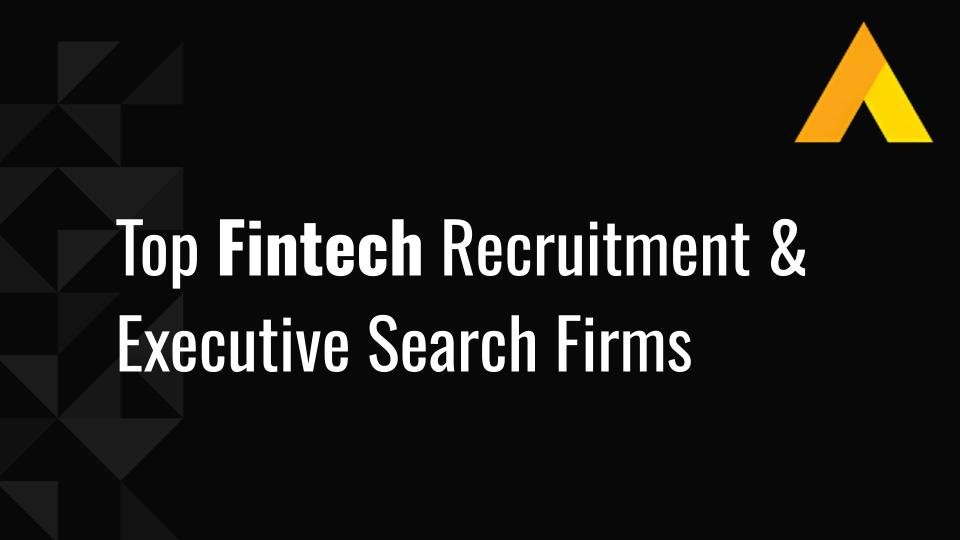 Top 12 Fintech Recruitment &amp; Executive Search Firms