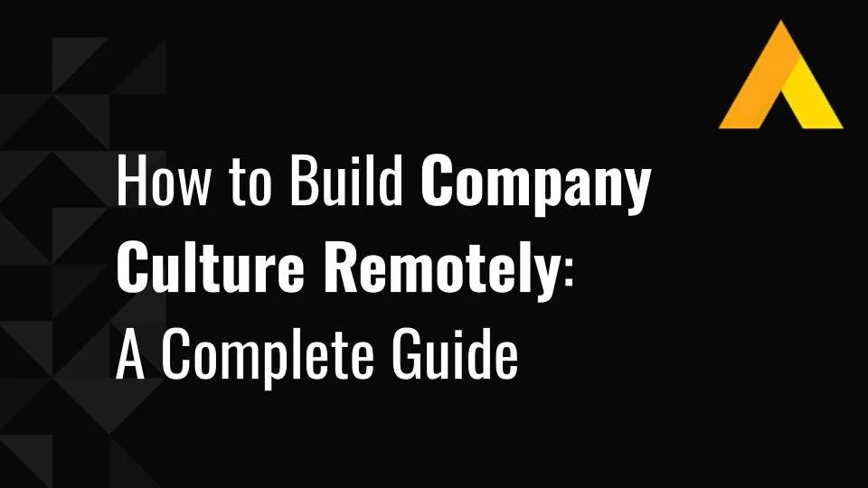 How to Build Company Culture Remotely A Complete Guide