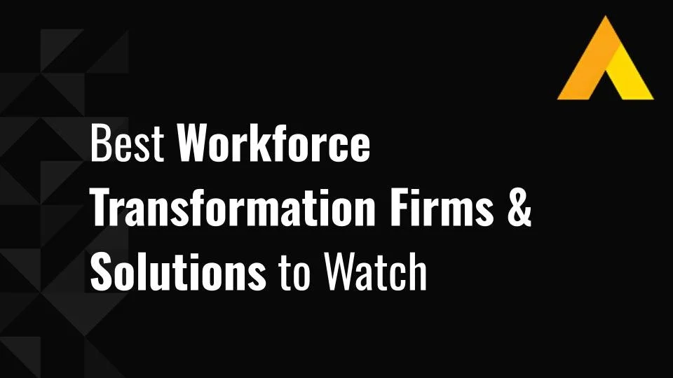 Best Workforce Transformation Firms & Solutions to Watch
