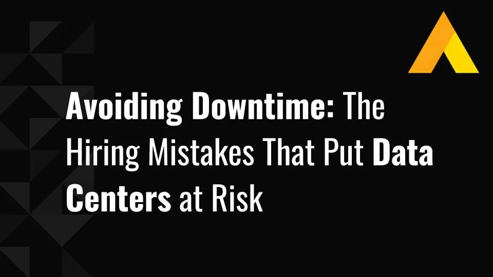 Avoiding Downtime: The Hiring Mistakes That Put Data Centers at Risk