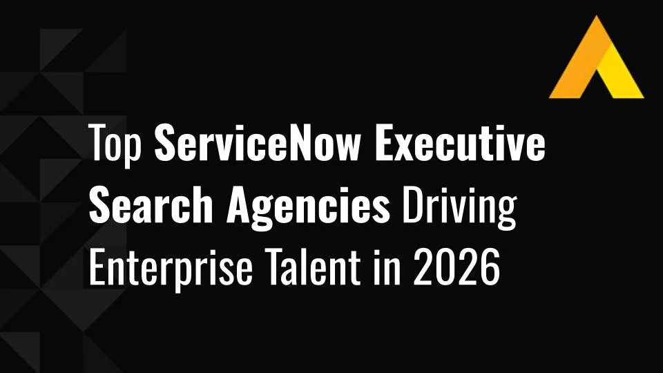 Top 10 ServiceNow Executive Search Agencies Driving Enterprise Talent in 2026