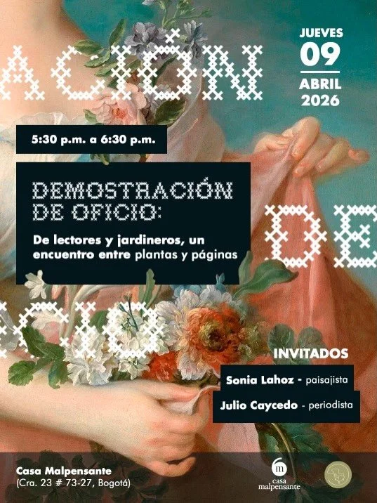 J u e v e s  9  a b r i l  2 0 2 6

Iniciamos &ldquo;DEMOSTRACI&Oacute;N DE OFICIO&rdquo;, franja de di&aacute;logos ante el p&uacute;blico en @casamalpensante_ , convocando a los art&iacute;fices de las bibliotecas vegetales instaladas en nuestra se