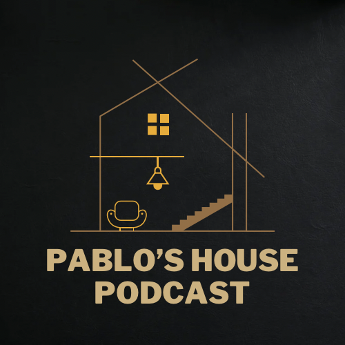 Pablo’s House Podcast