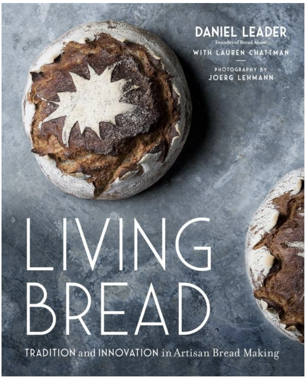 Living Bread: Tradition and Innovation in Artisan Bread Making, Daniel Leader
