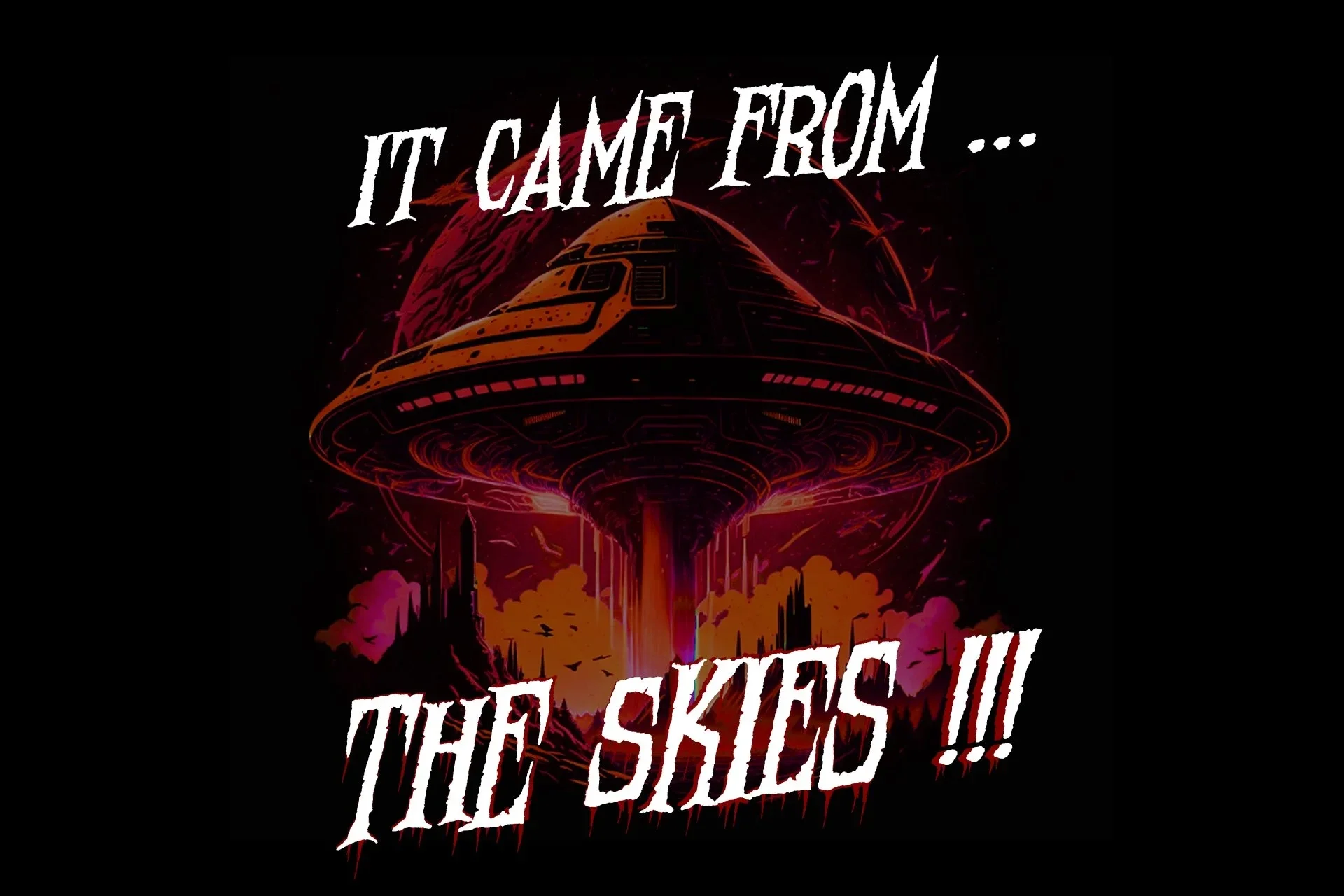 It Came From... The Skies!!!