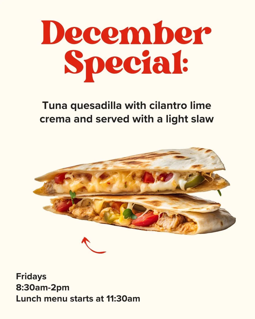 New month, new caf&eacute; special! As we head into the darkest weeks of the year, this bright and fresh tuna quesadilla will lift your spirits and warm your belly. Served with cilantro-lime crema and a nice slaw.

And of course we'll have all your b
