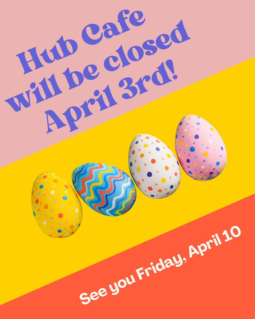 The Hub Caf&eacute; will be closed on Friday April 3 for the holiday. We'll see you bright and early (and full of chocolate) on Friday, April 10.