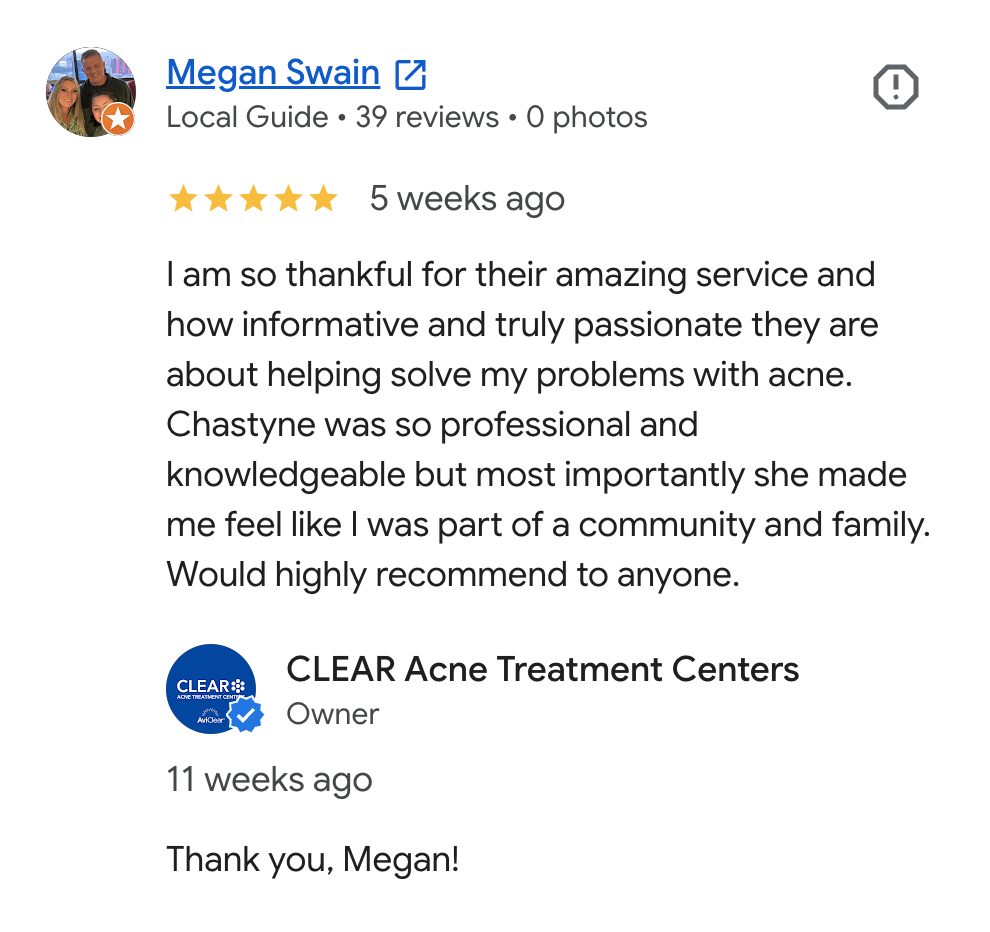 Screenshot of a Google review for CLEAR Acne Treatment Centers by Megan Swain, praising the service and results, with a response from the business owner thanking her.