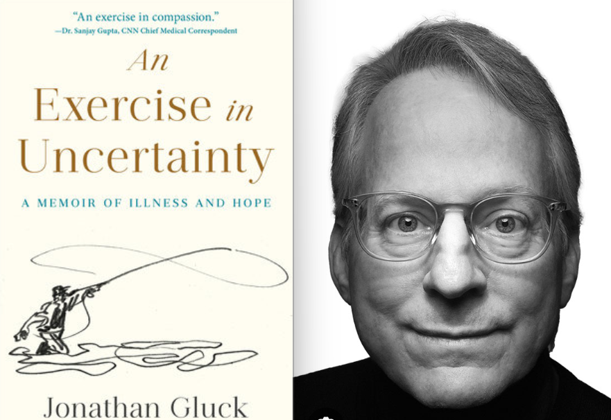 Jonathan Gluck (AN EXERCISE IN UNCERTAINTY: A Memoir of Illness and Hope) launch