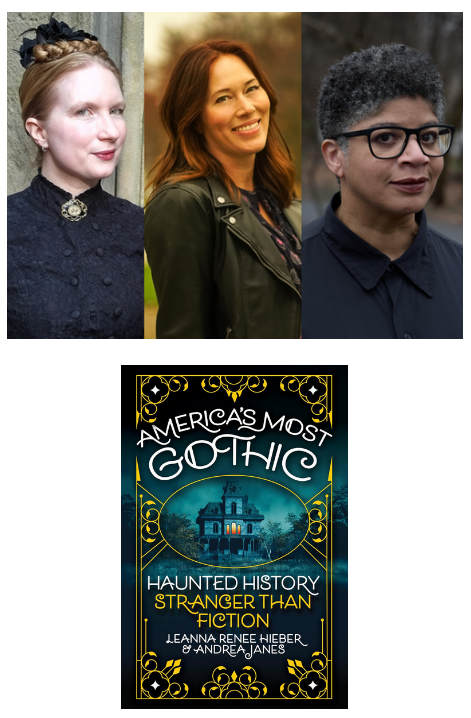 Leanna Renee Hieber & Andrea Janes (AMERICA'S MOST GOTHIC: Haunted History Stranger than Fiction) with Leila Taylor
