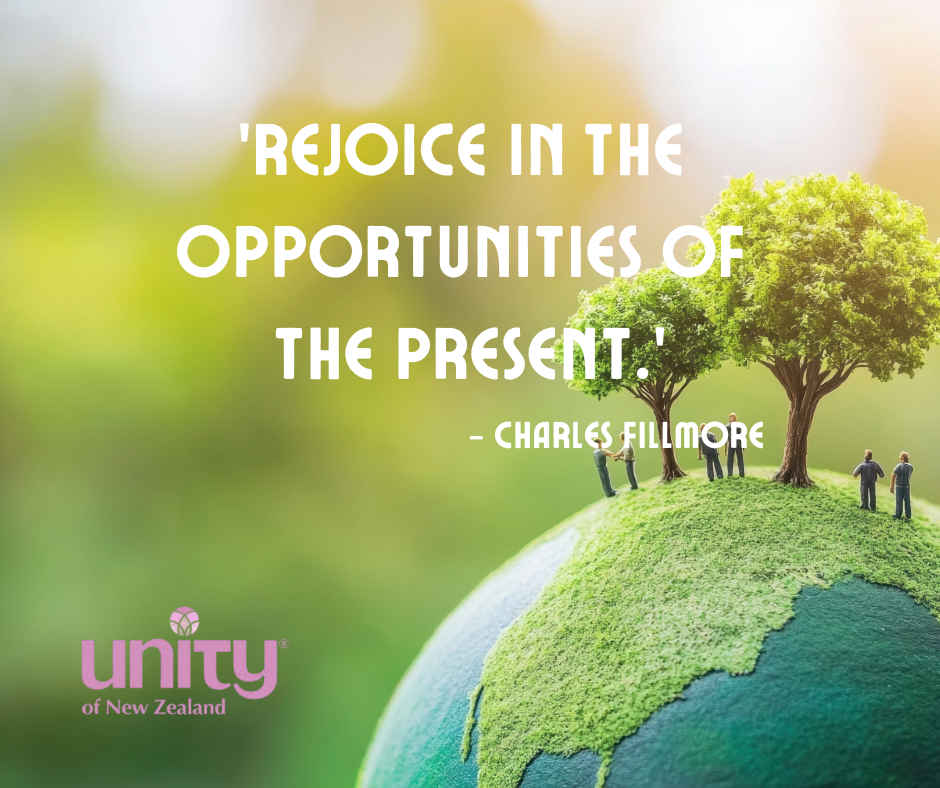 'Rejoice in the opportunities of the present' - Charles Fillmore. Unity of NZ logo. Picture shows trees and people together on part of a world globe.