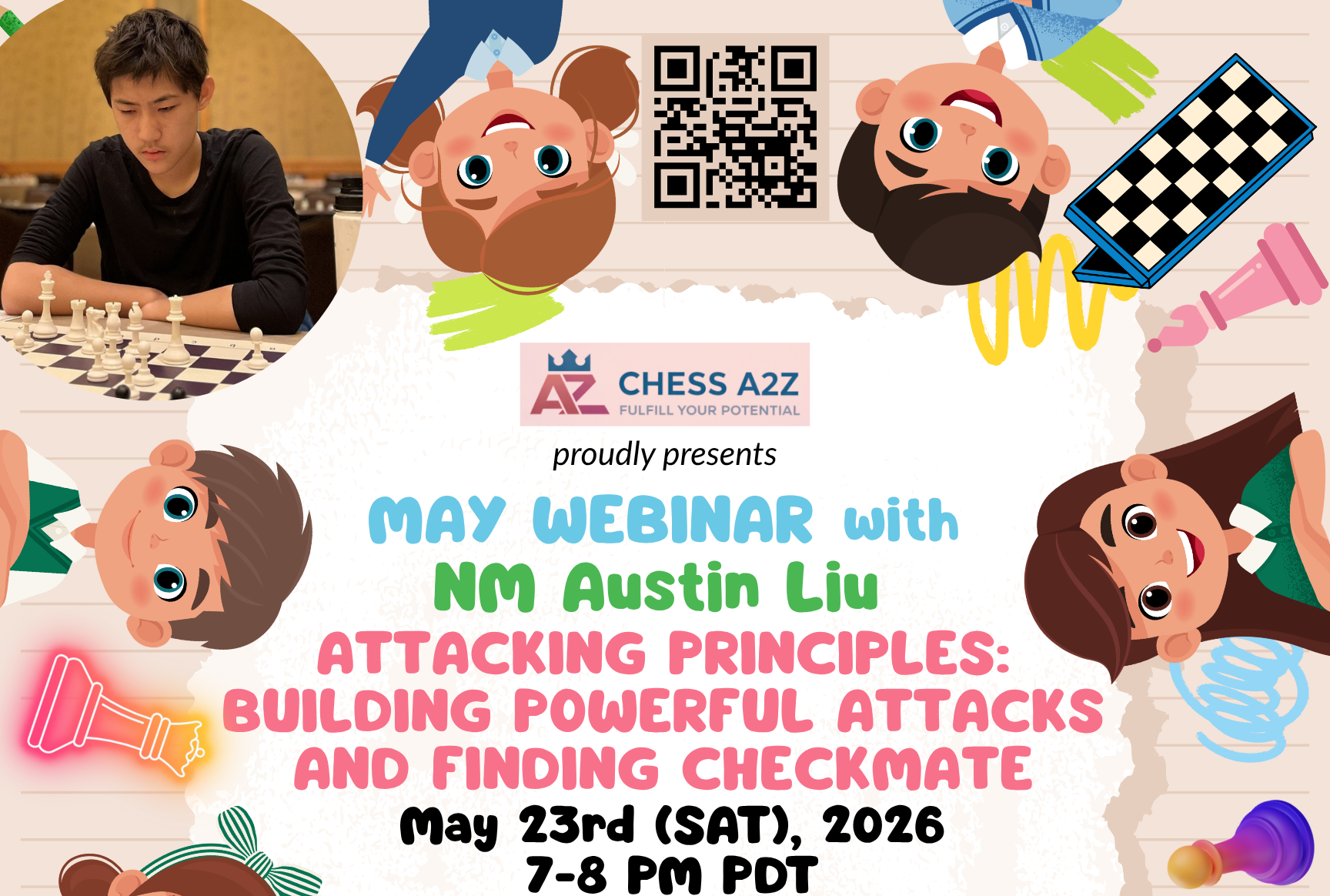 Chess A2Z May Webinar with NM Austin Liu "Attacking Principles: Building Powerful Attacks and Finding Checkmate"
