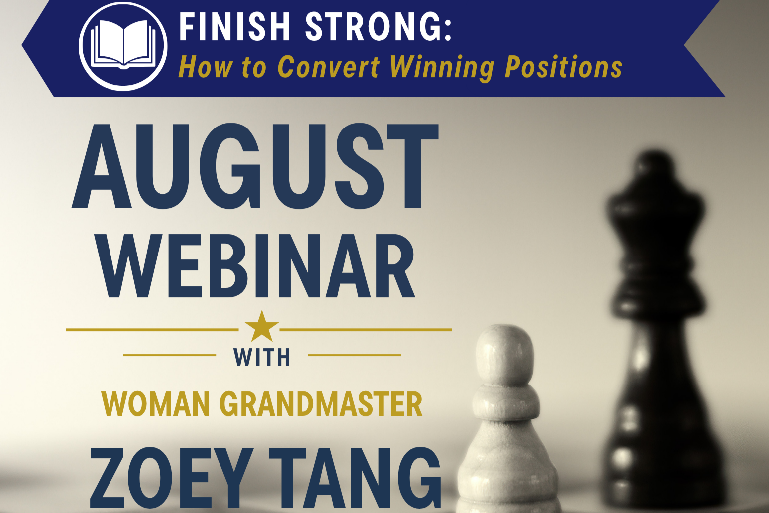 Chess A2Z August Webinar with WGM Zoey Tang "Finish Strong: How to Convert Winning Positions"