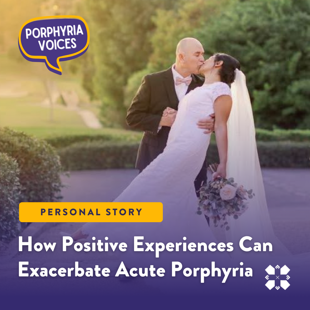 How Positive Experiences Can Exacerbate Acute Porphyria: Managing Stress and Symptoms