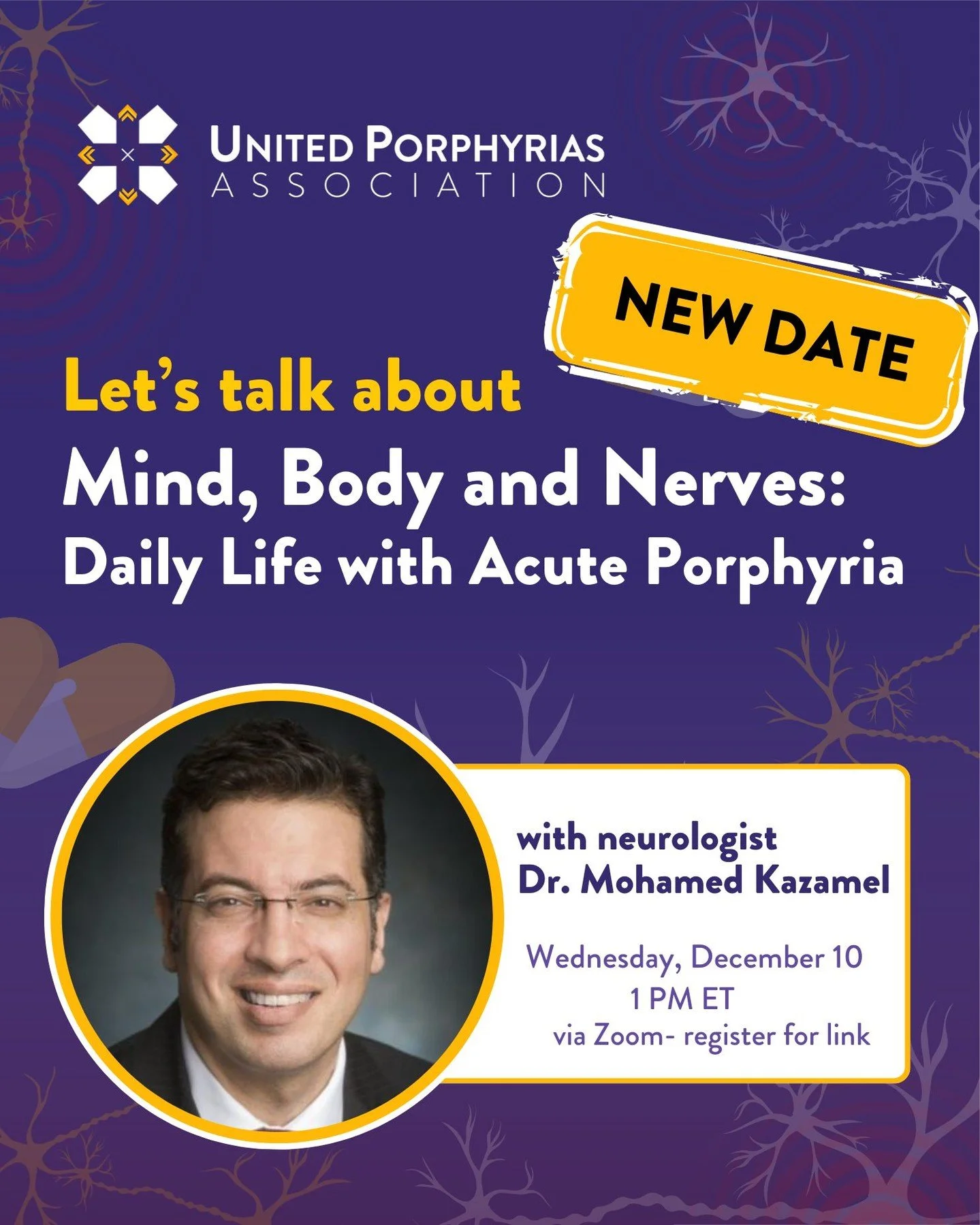 Join us next Wednesday, December 10, 2025 at 1&ndash;2 PM ET for our next webinar: &quot;Mind, Body, and Nerves: Daily Life with Acute Hepatic Porphyrias&quot; with neurologist and porphyria expert Dr. Mohamed Kazamel (Mayo Clinic).

We&rsquo;ll expl