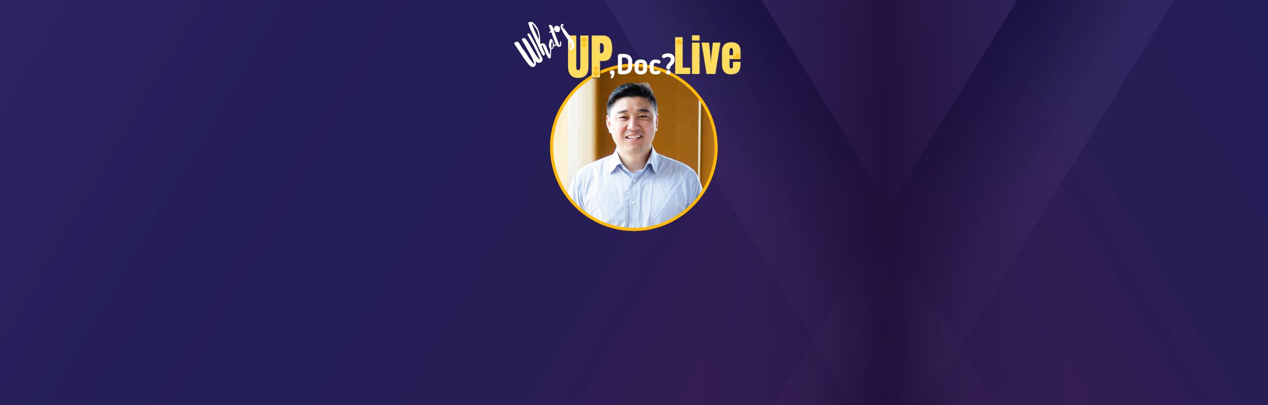 What's UP Doc? Live with Dr. Bruce Wang