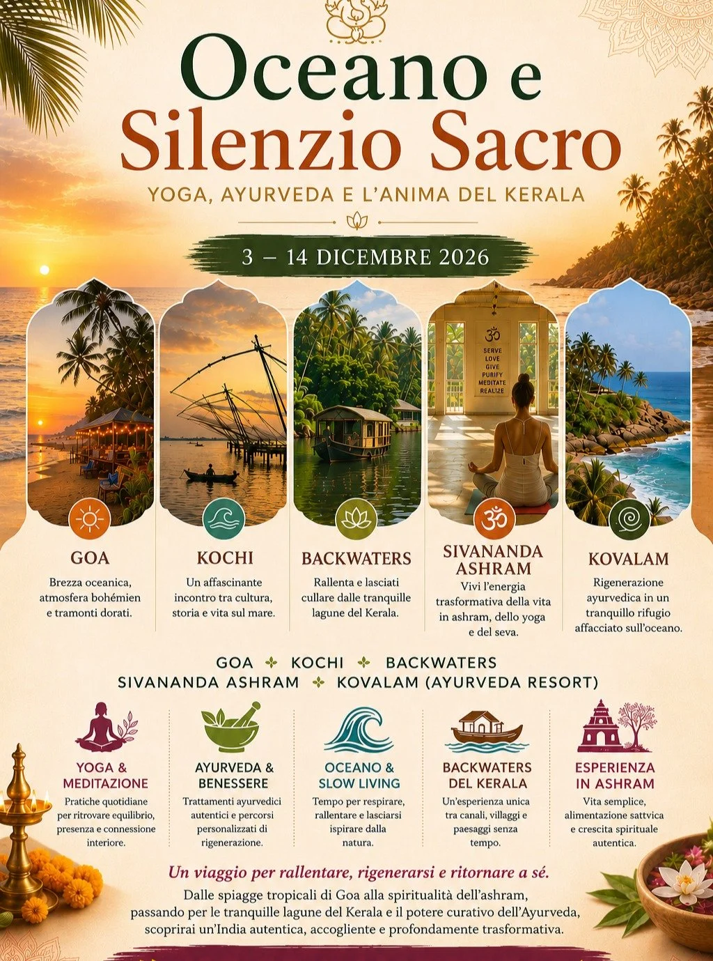✨ INDIA DEL SUD: TRA OCEANO, AYURVEDA E VITA IN ASHRAM ✨

Ci sono viaggi che ci portano lontano.
E poi ci sono viaggi che ci riportano a casa, dentro di noi.

Tra le spiagge di Goa, le acque tranquille del Kerala, la saggezza dell&rsquo;Ayurveda e la