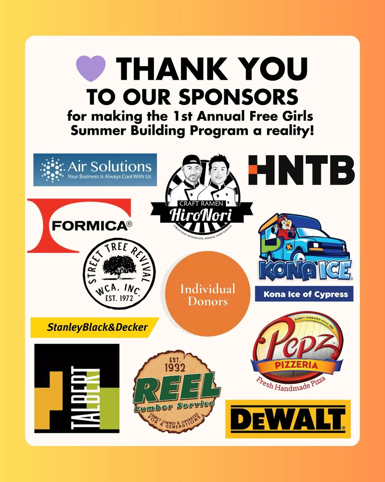 💛 Official Sponsor Thank You 💛

Our 1st Annual Free Girls Summer Building Program was a huge success, and it would not have been possible without our amazing sponsors. Your generosity provided the tools, materials, meals, and resources that made th