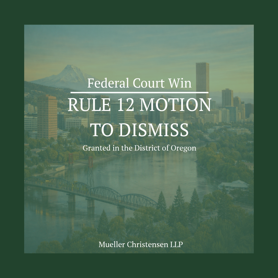 Federal Court Win: Rule 12 Motion to Dismiss Granted in the District of Oregon