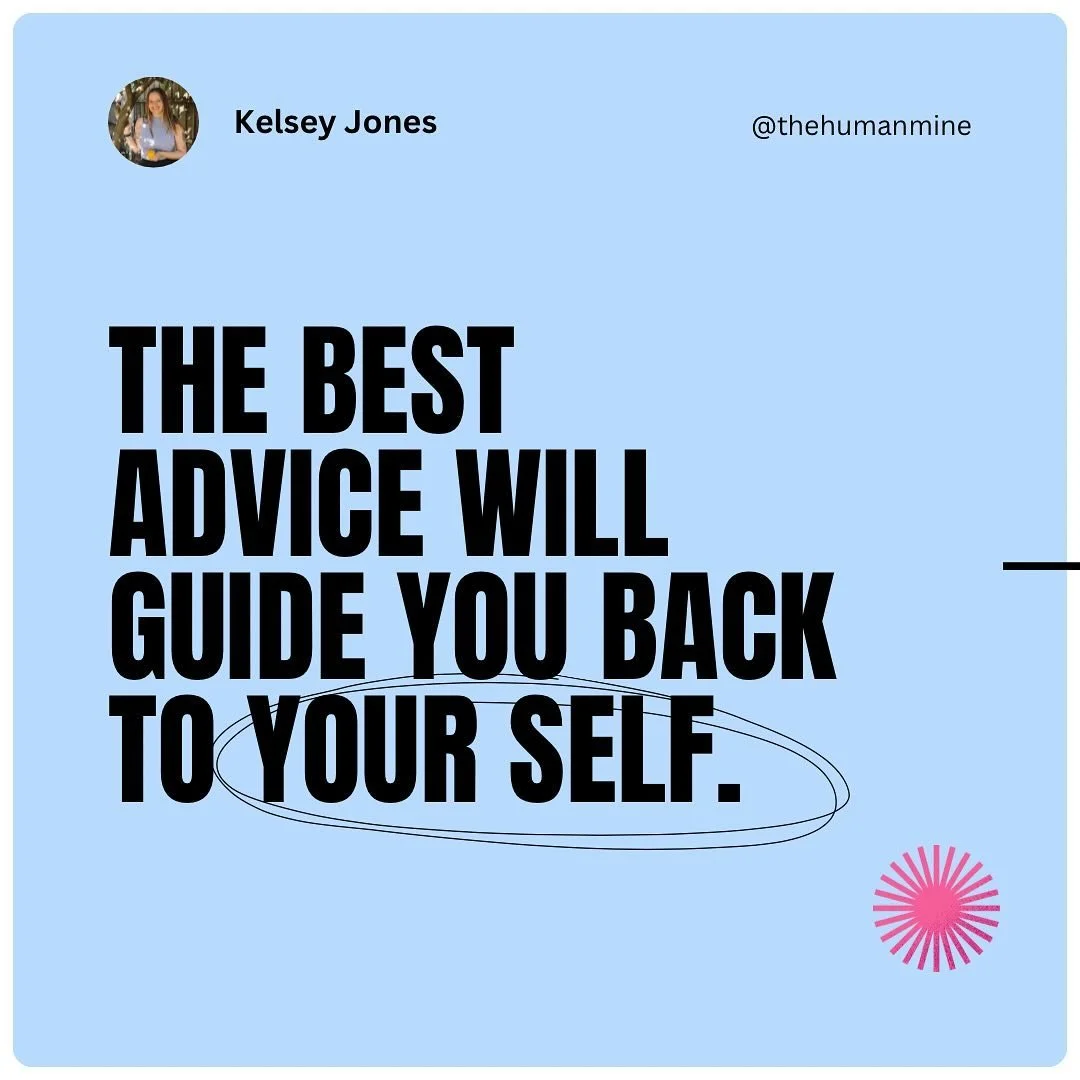 The best advice will guide you back to your Self 💭
 That&rsquo;s capital &rsquo;S&rsquo; Self, baby&mdash;the deepest part of you that&rsquo;s curious, compassionate, courageous, calm&hellip; and knows your truth.

You know yourself better than anyo