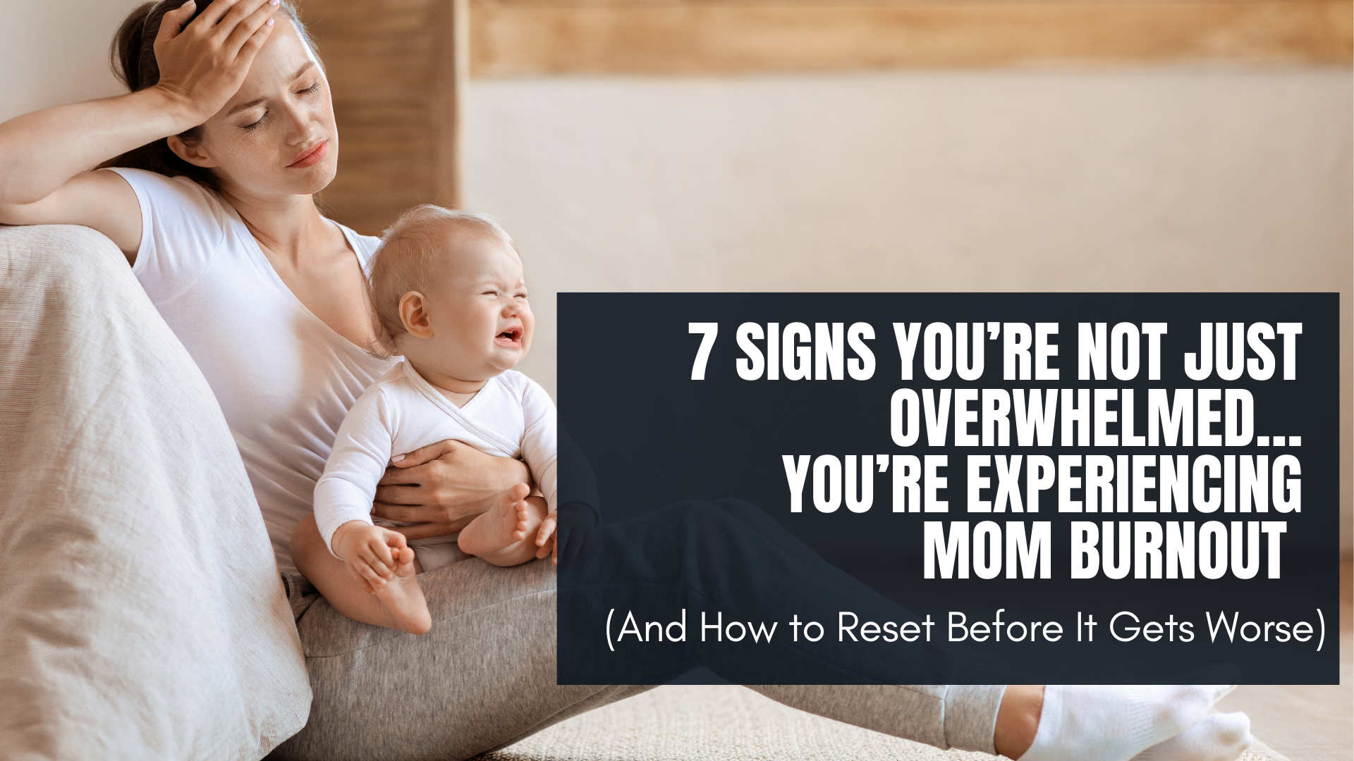 7 Signs You’re Not Just Overwhelmed…You’re Experiencing Mom Burnout (And How to Reset Before It Gets Worse)