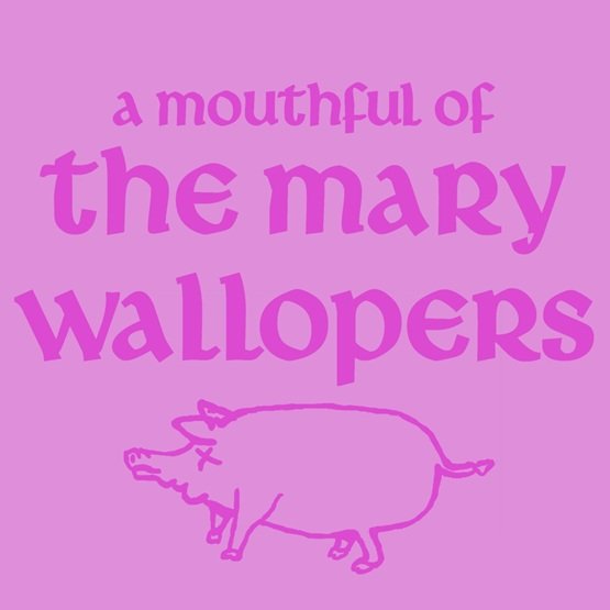 Mary Wallopers, The | A Mouthful of Mary Wallopers