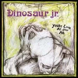 Dinosaur Jr | You're Living All Over Me