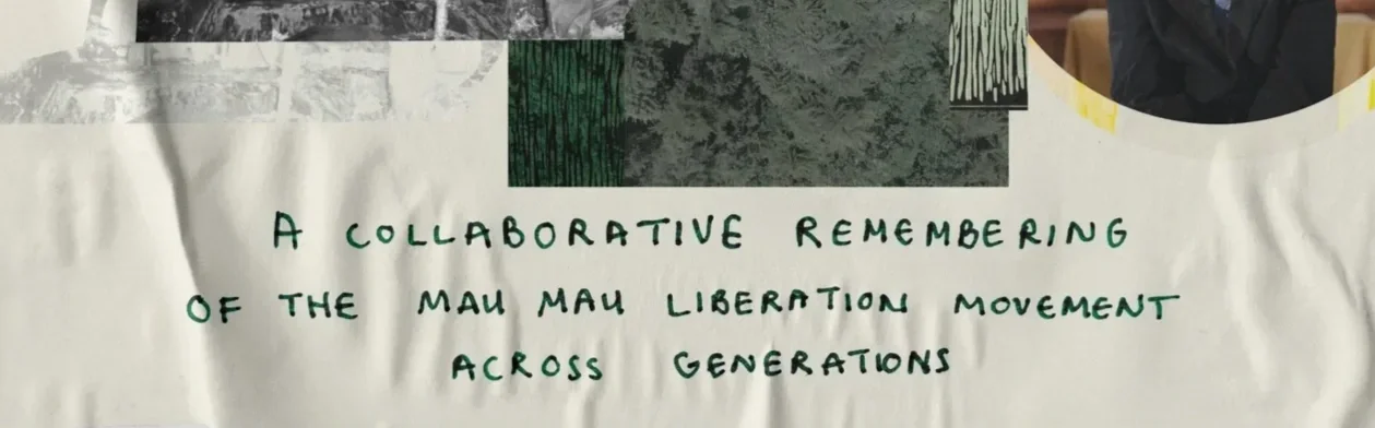 A handwritten note on paper that reads, 'A collaborative remembering of the Mau Mau liberation movement across generations'.