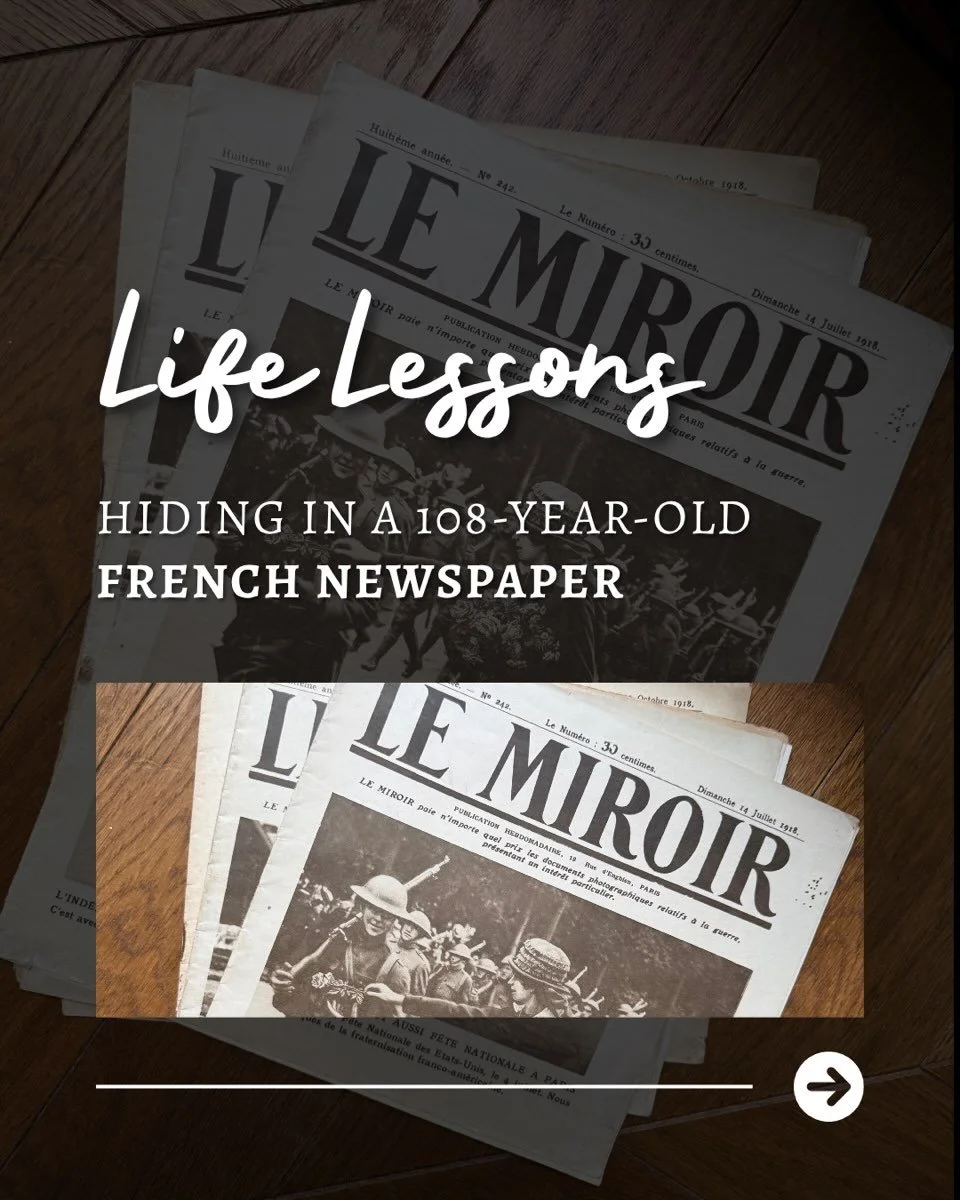 Life lessons hiding inside a 108-year-old French newspaper.

I found this issue of Le Miroir, printed in France during World War I, hidden at the bottom of a pile of old newspapers in a brocante (I love old newspapers!). 

I bought a stack of ten of 