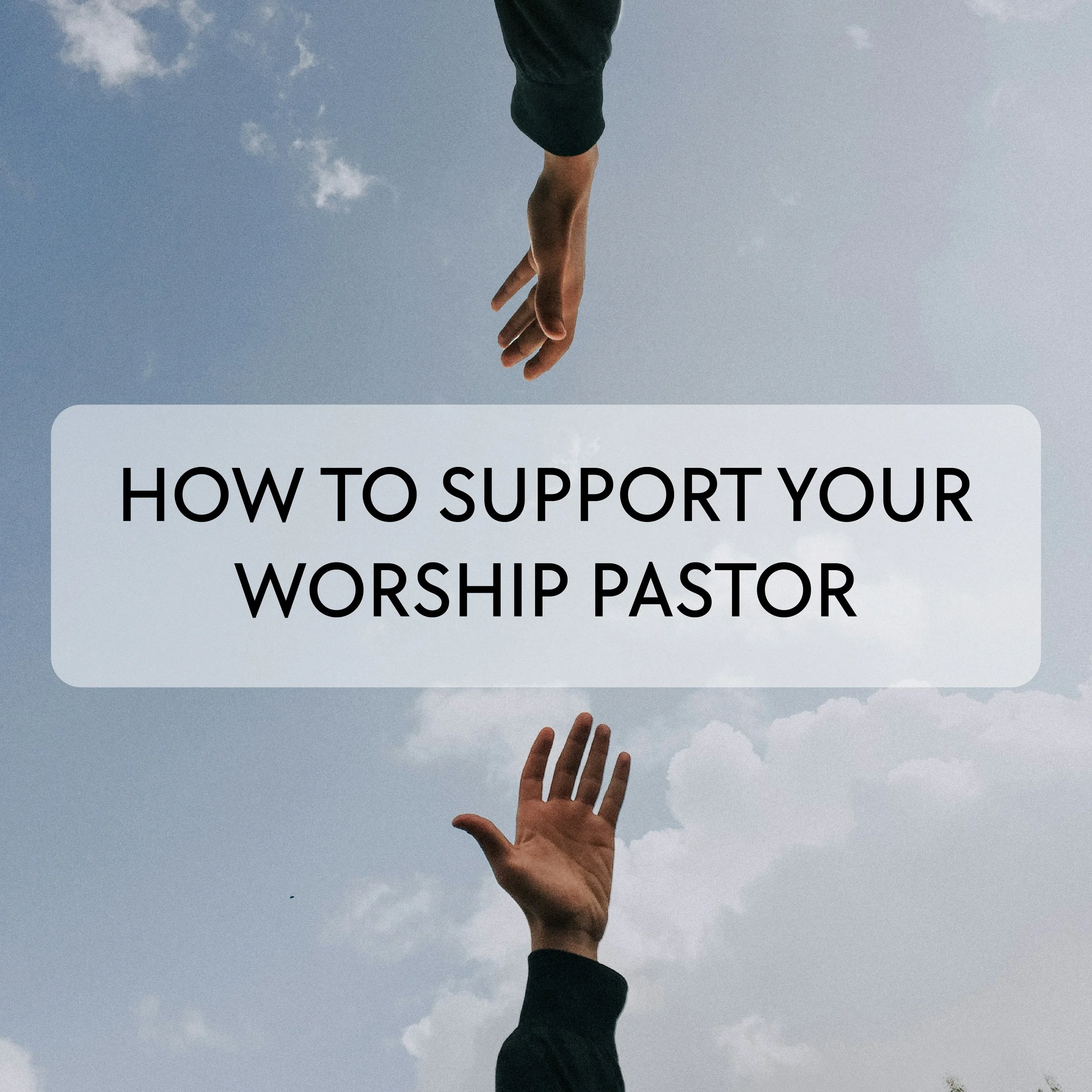 How To Support Your Worship Pastor