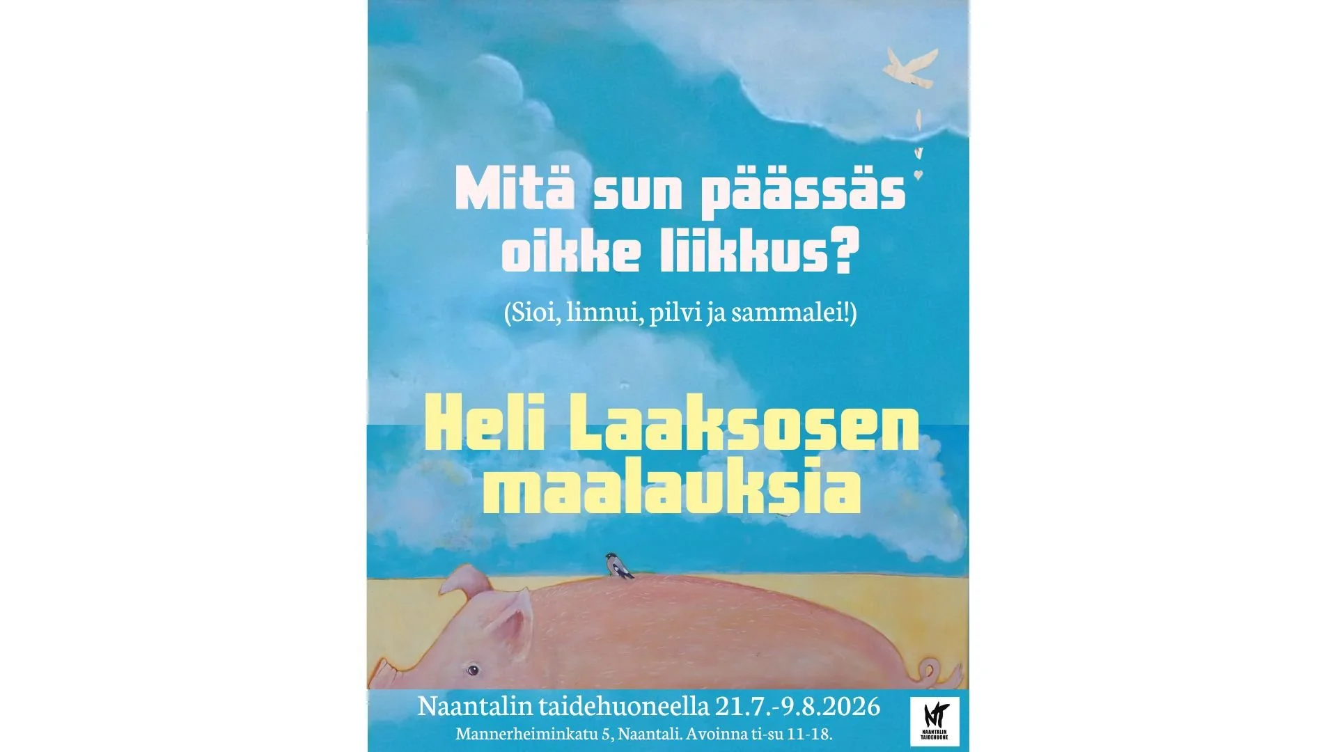 Mitä sun päässäs oikke liikkus? Se ainaki, et saan näyttelyn Naantalin tairehuaneel! 