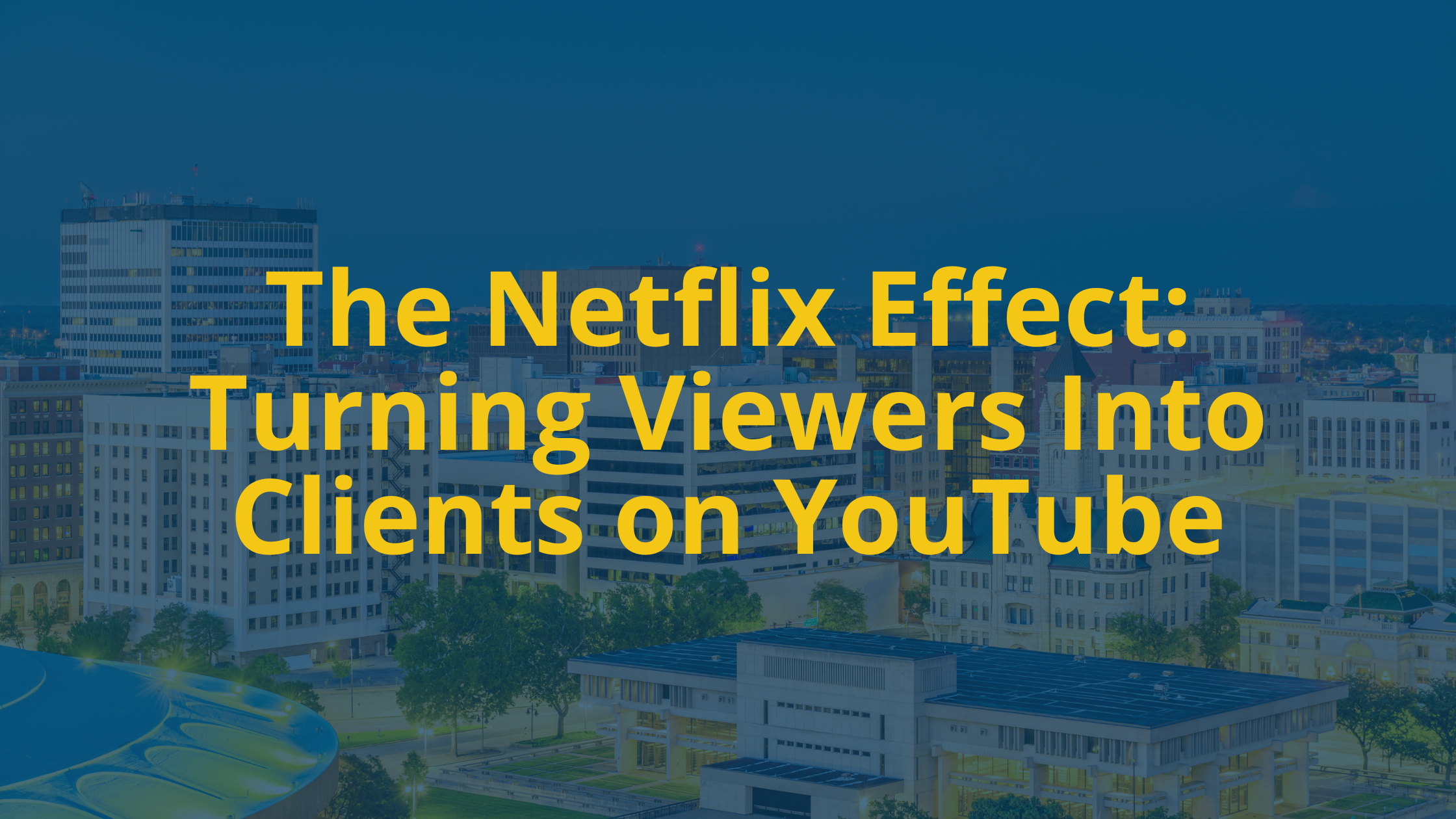 The Netflix Effect: Turning Viewers Into Clients on YouTube