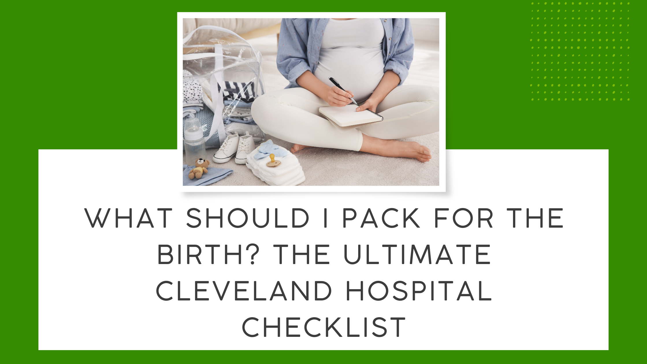 What Should I Pack for the Birth? The Ultimate Cleveland Hospital Checklist