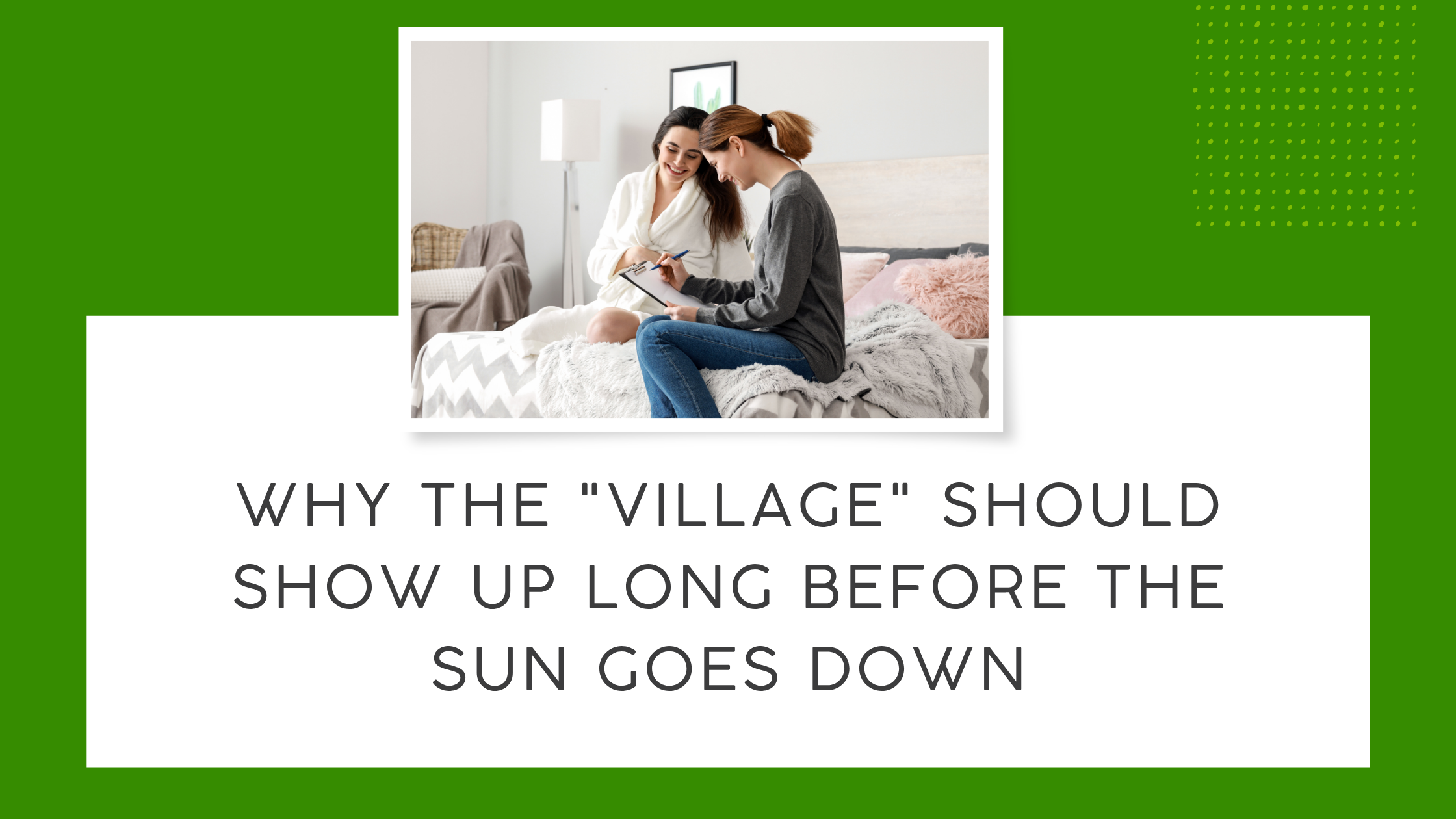 Why the "Village" Should Show Up Long Before the Sun Goes Down