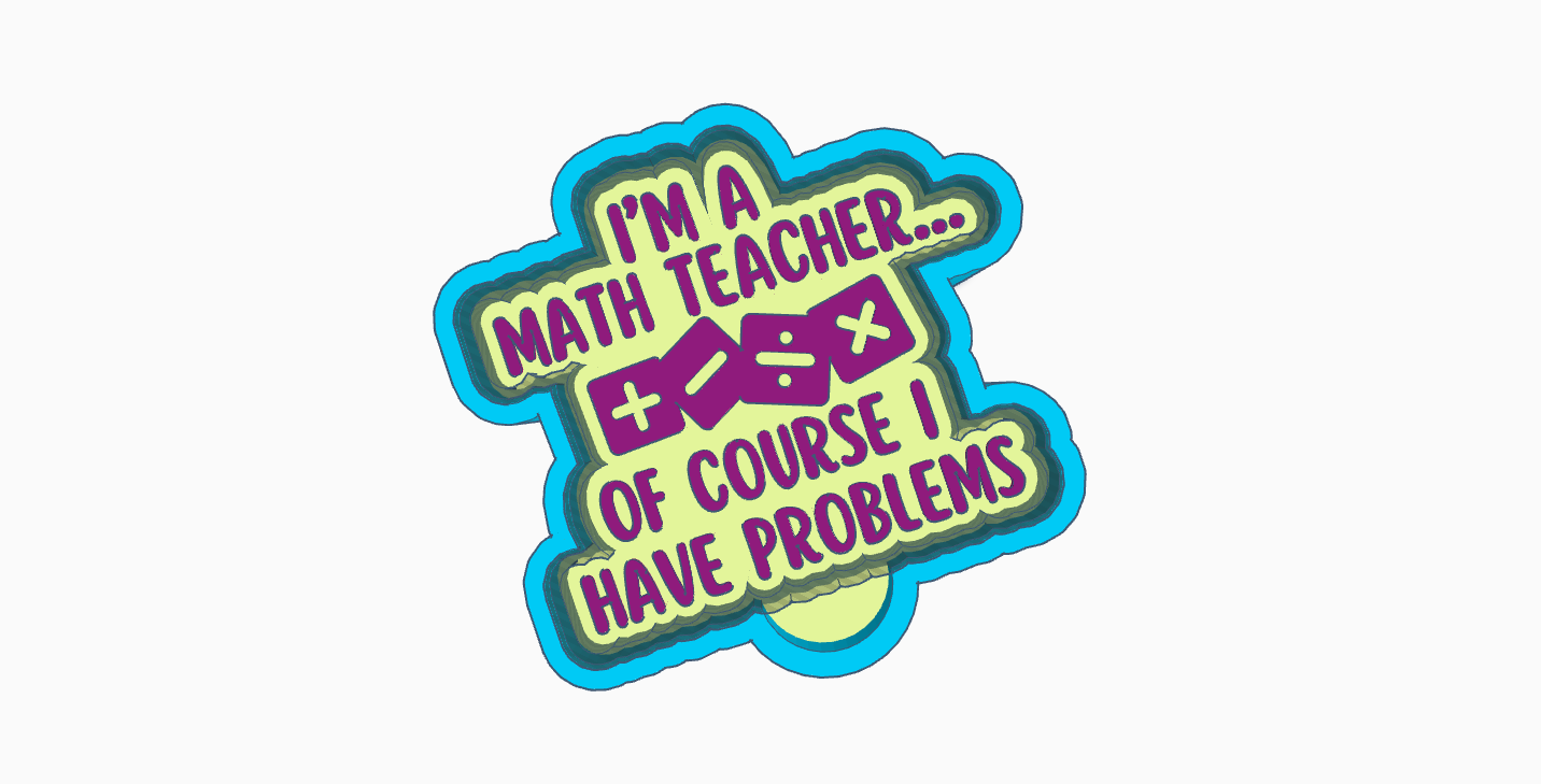 Im a Math teacher  of course I have problems