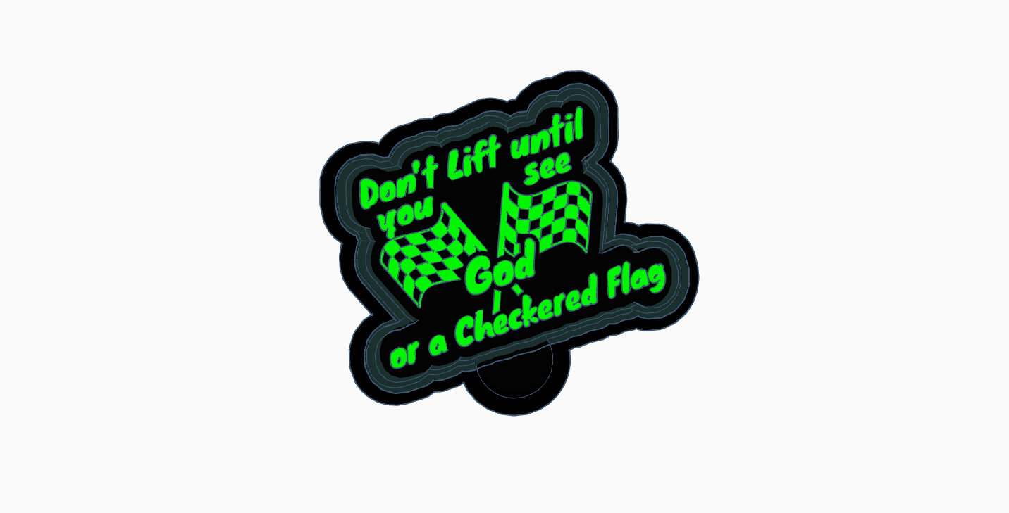 Dont Lift until you See God or a checkered flag