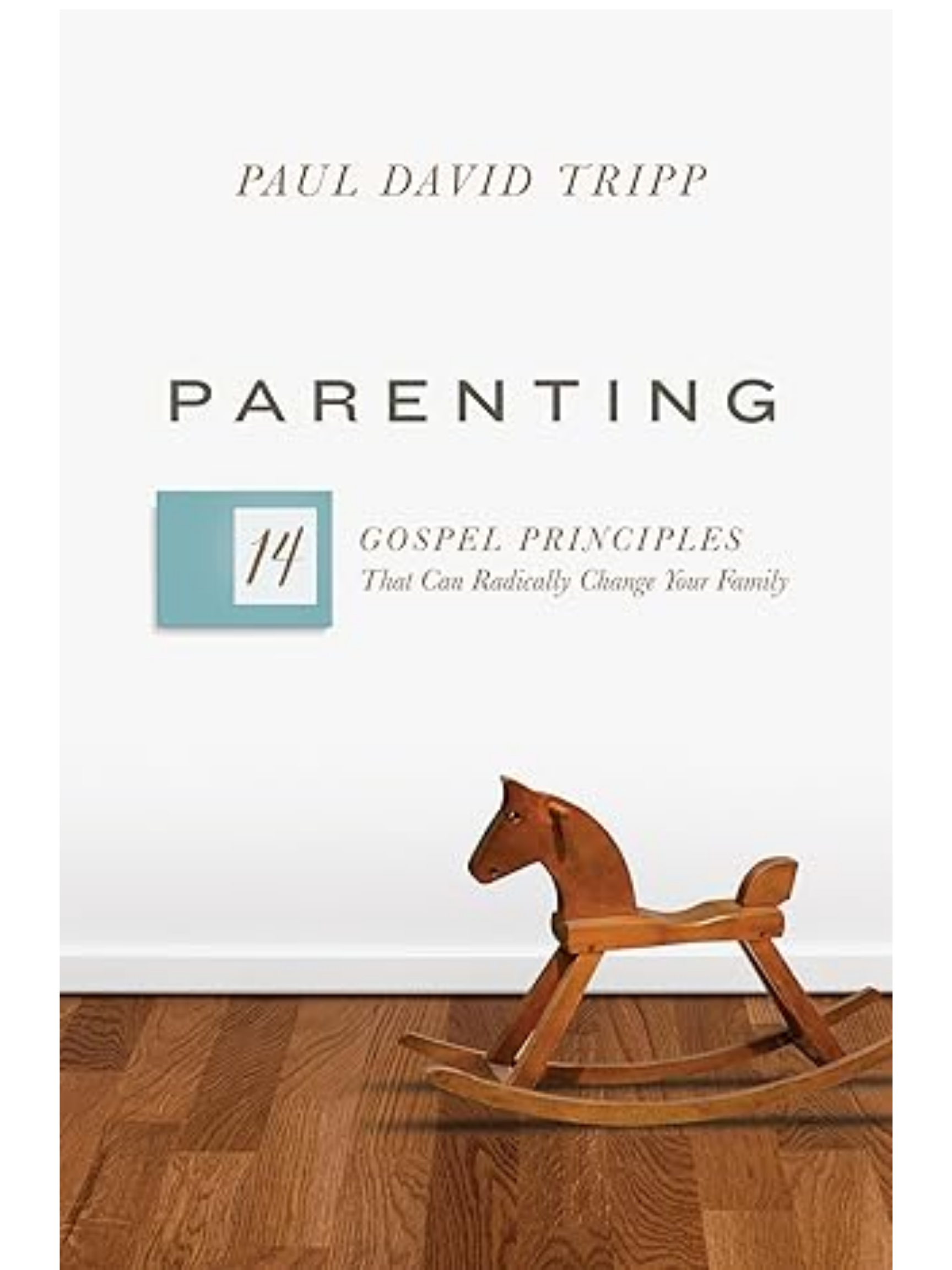 Parenting: 14 Gospel Principles That Can Radically Change Your Family