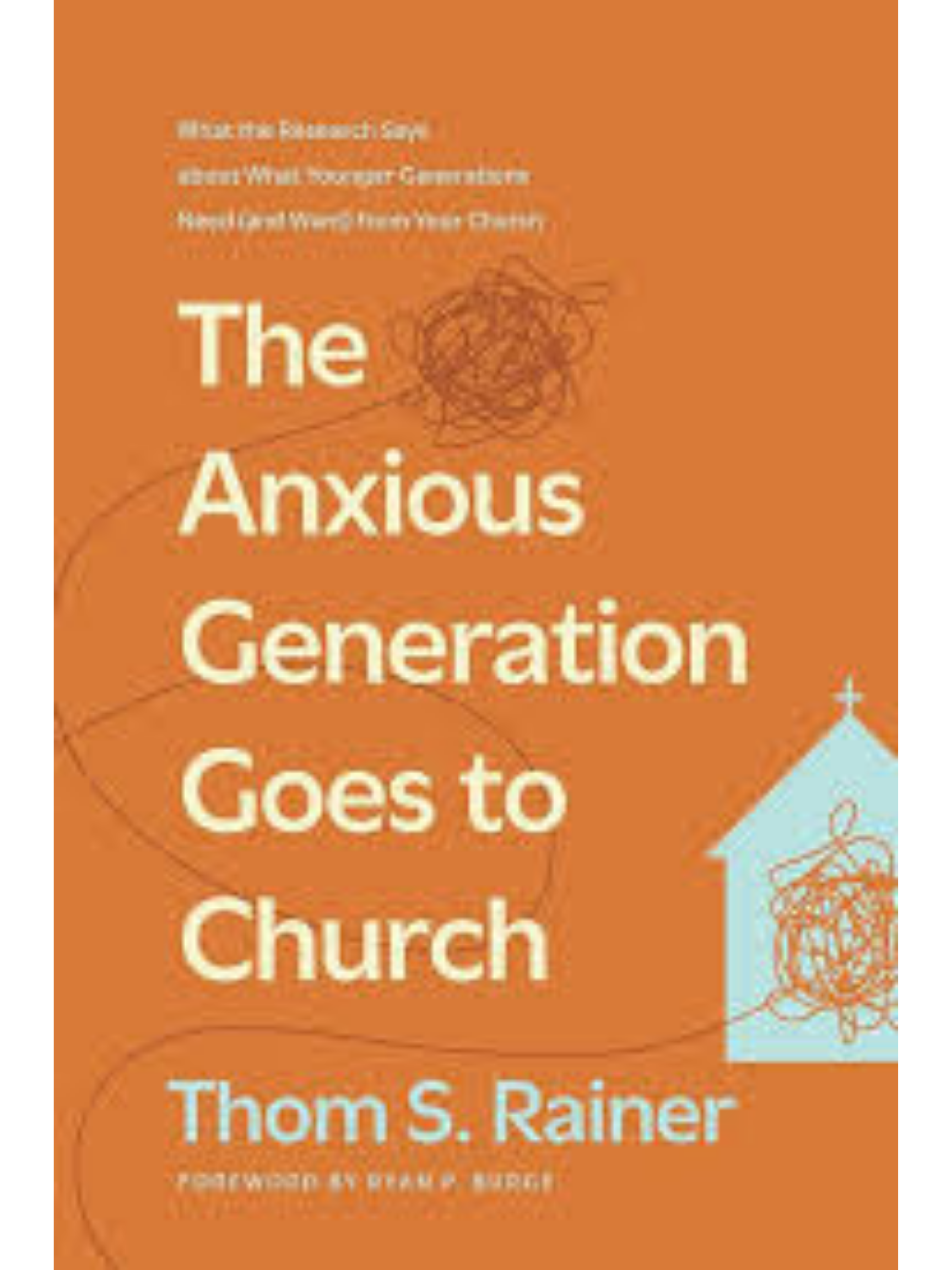 The Anxious Generation Goes to Church: What the Research Says about What Younger Generations Need (and Want) from Your Church (Church Answers Resources)