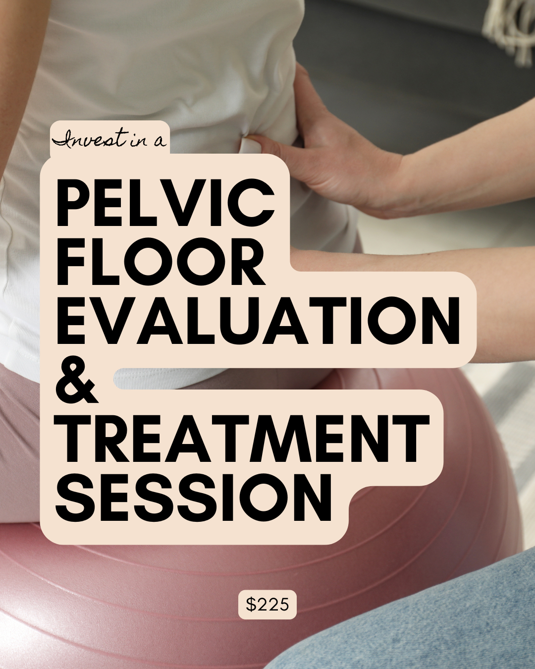 Pelvic Floor Evaluation & Treatment Session.png