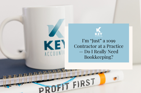 I’m “Just” a 1099 Contractor at a Practice — Do I Really Need Bookkeeping?