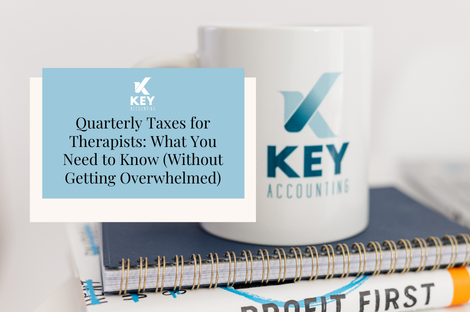 Quarterly Taxes for Therapists: What You Need to Know (Without Getting Overwhelmed)