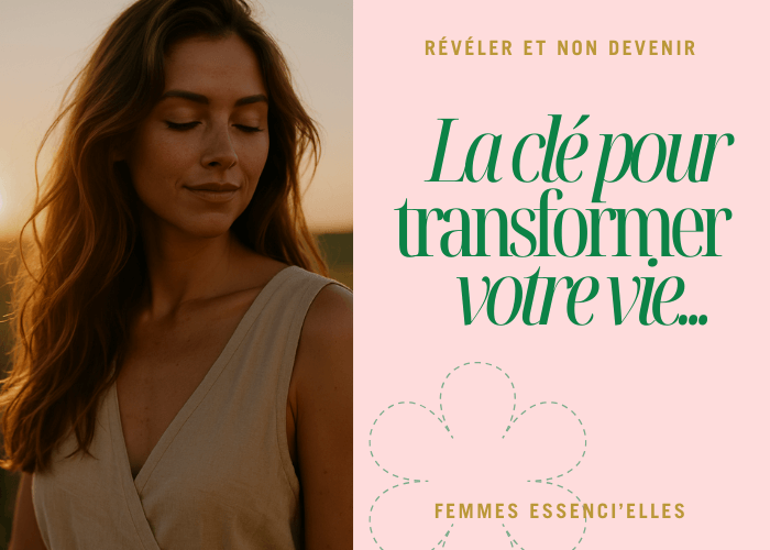 La clé pour transformer votre vie : révéler, et non devenir