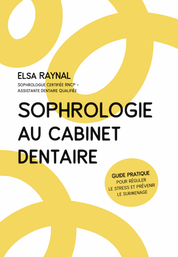 Sophrologie au cabinet dentaire : un livre - guide pratique pour prévenir le stress et le burn-out des équipes dentaires