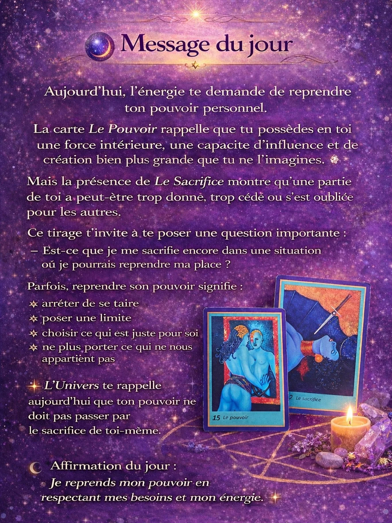 🔮 Message du jour

Aujourd&rsquo;hui, les cartes parlent de pouvoir personnel et de sacrifice.

Peut-&ecirc;tre as-tu trop donn&eacute;, trop c&eacute;d&eacute;, ou mis tes besoins de c&ocirc;t&eacute; pour les autres.

✨ L&rsquo;univers te rappelle